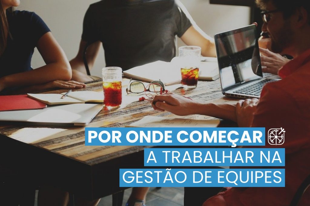 Criando uma gestão de equipes focada em resultados por onde começar